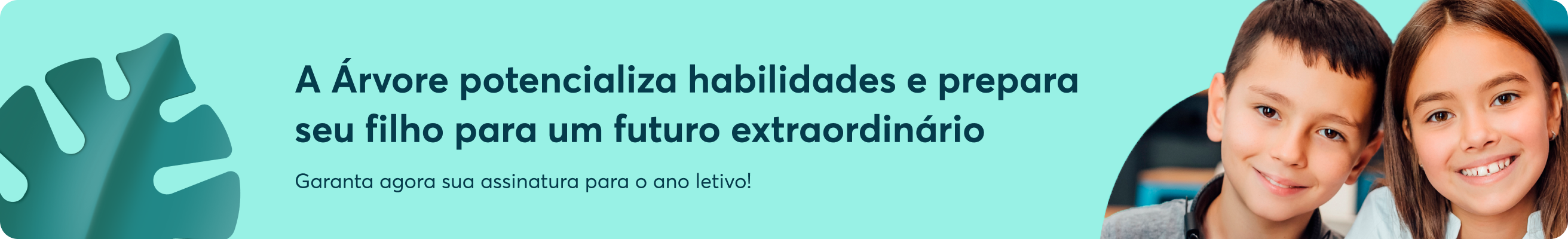 A Árvore potencializa habilidades e prepara seu filho para um futuro extraordinário. Garanta agora sua assinatura para o ano letivo!